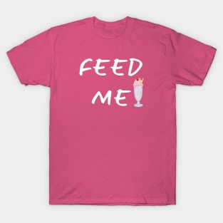 Feed Me! T-Shirt